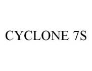CYCLONE 7S