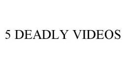 5 DEADLY VIDEOS