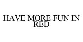 HAVE MORE FUN IN RED