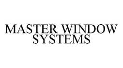 MASTER WINDOW SYSTEMS