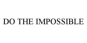 DO THE IMPOSSIBLE