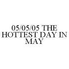 05/05/05 THE HOTTEST DAY IN MAY