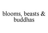 BLOOMS, BEASTS & BUDDHAS