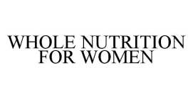 WHOLE NUTRITION FOR WOMEN