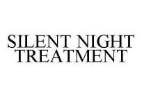 SILENT NIGHT TREATMENT