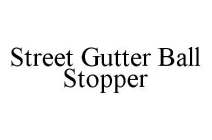 STREET GUTTER BALL STOPPER