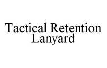 TACTICAL RETENTION LANYARD