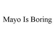 MAYO IS BORING