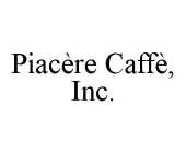 PIACÈRE CAFFÈ, INC.