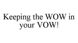 KEEPING THE WOW IN YOUR VOW!