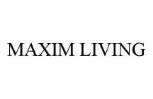 MAXIM LIVING