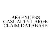 AIG EXCESS CASUALTY LARGE CLAIM DATABASE