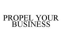 PROPEL YOUR BUSINESS