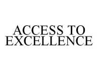 ACCESS TO EXCELLENCE