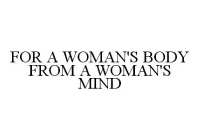 FOR A WOMAN'S BODY FROM A WOMAN'S MIND