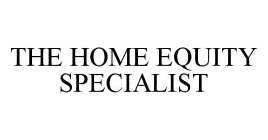 THE HOME EQUITY SPECIALIST