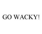 GO WACKY!