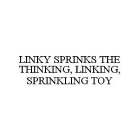 LINKY SPRINKS THE THINKING, LINKING, SPRINKLING TOY