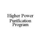 HIGHER POWER PURIFICATION PROGRAM