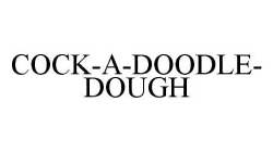 COCK-A-DOODLE-DOUGH