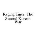 RAGING TIGER: THE SECOND KOREAN WAR