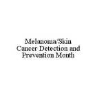 MELANOMA/SKIN CANCER DETECTION AND PREVENTION MONTH