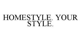 HOMESTYLE. YOUR STYLE.