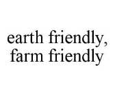 EARTH FRIENDLY, FARM FRIENDLY