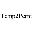TEMP2PERM