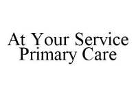 AT YOUR SERVICE PRIMARY CARE
