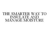 THE SMARTER WAY TO INSULATE AND MANAGE MOISTURE