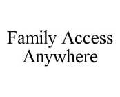 FAMILY ACCESS ANYWHERE