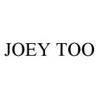 JOEY TOO