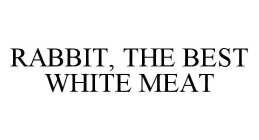 RABBIT, THE BEST WHITE MEAT