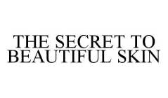 THE SECRET TO BEAUTIFUL SKIN