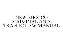 NEW MEXICO CRIMINAL AND TRAFFIC LAW MANUAL