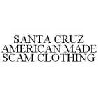 SANTA CRUZ AMERICAN MADE SCAM CLOTHING