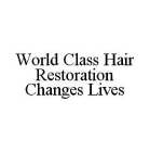 WORLD CLASS HAIR RESTORATION CHANGES LIVES