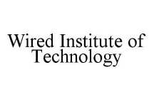 WIRED INSTITUTE OF TECHNOLOGY