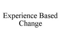 EXPERIENCE BASED CHANGE
