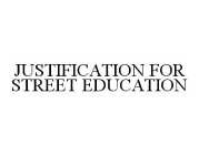 JUSTIFICATION FOR STREET EDUCATION