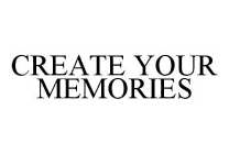 CREATE YOUR MEMORIES