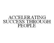 ACCELERATING SUCCESS THROUGH PEOPLE