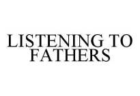LISTENING TO FATHERS