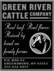 GREEN RIVER CATTLE COMPANY REAL BEEF. REAL FLAVORS. RASIED BY HAND ON FAMILY FARMS P.O. BOX 82 GREENSBURG, KY 42743 270-932-9677