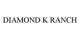 DIAMOND K RANCH