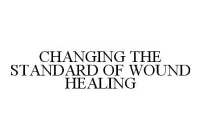 CHANGING THE STANDARD OF WOUND HEALING