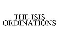 THE ISIS ORDINATIONS