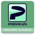 NATURE CALLED.  WE ANSWERED! PIRANA