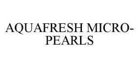 AQUAFRESH MICRO-PEARLS